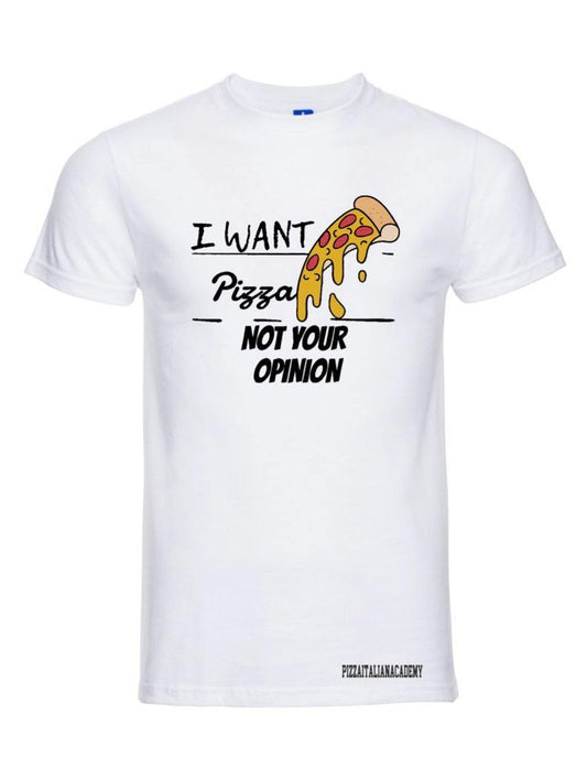 T-Shirt I Want Pizza not Your Opinion - piashoponline